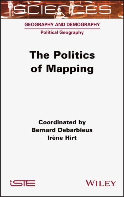 The Politics of Mapping Debarbieux Hardback ISTE Ltd. 9781789450675
