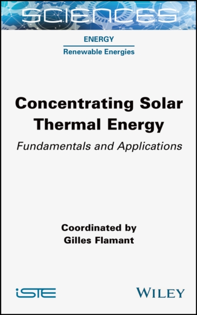 Concentrating Solar Thermal Energy – Fundamentals and Applications Flamant