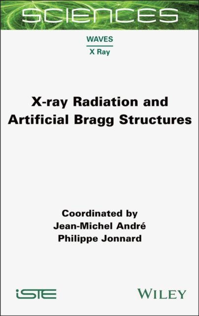 X–ray Radiation and Artificial Bragg Structures André Hardback ISTE Ltd.