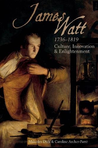 James Watt (1736–1819) – Culture, Innovation and Enlightenment Dick Archer–parré