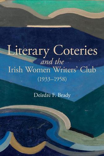 Literary Coteries and the Irish Women Writers` Club (1933–1958) Brady Hardback