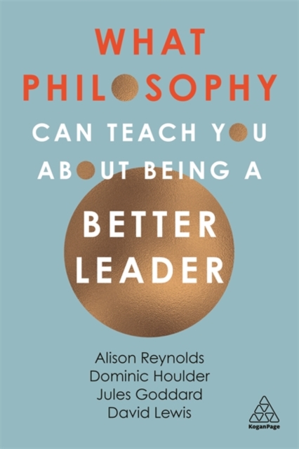 What Philosophy Can Teach You About Being a Better Leader Reynolds Goddard
