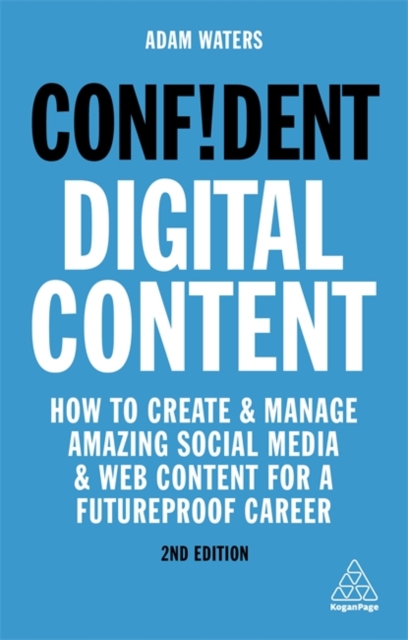 Confident Digital Content – How to Create and Manage Amazing Social Media and W…