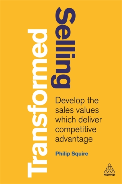Selling Transformed – Develop the Sales Values which Deliver Competitive Advant…