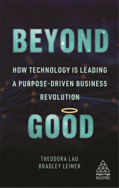 Beyond Good – How Technology is Leading a Purpose–driven Business Revolution Lau