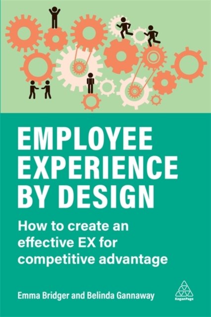 Employee Experience by Design – How to Create an Effective EX for Competitive A…
