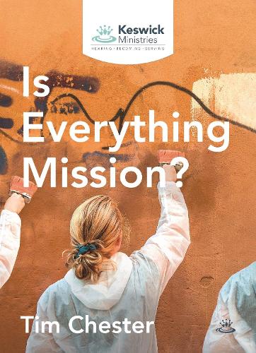 Is Everything Mission? Chester Paperback SPCK – Keswick Ministries 9781789741087