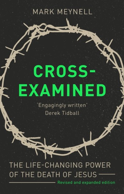 Cross–Examined – The Life–Changing Power Of The Death Of Jesus Meynell Paperback