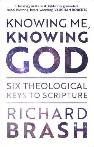 Knowing Me, Knowing God – Six Theological Keys To Scripture Brash Paperback