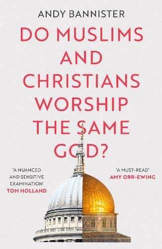 Do Muslims and Christians Worship the Same God? Bannister Paperback SPCK – IVP