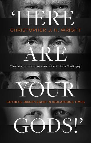 Here Are Your Gods!` – Faithful Discipleship in Idolatrous Times Wright