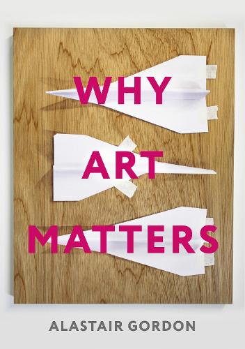 Why Art Matters – A Call for Christians to Create Gordon Paperback SPCK – IVP