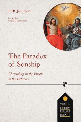 The Paradox of Sonship – Christology in the Epistle to the Hebrews Jamieson