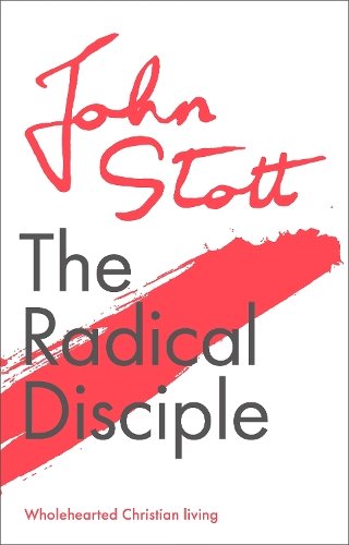 The Radical Disciple – Wholehearted Christian Living Stott Paperback SPCK – IVP