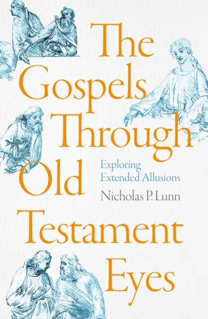 The Gospels Through Old Testament Eyes – Exploring Extended Allusions Lunn