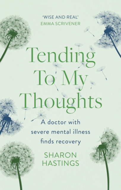 Tending To My Thoughts – A Doctor with Severe Mental Illness Finds Recovery SPCK