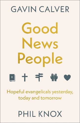 Always Good News – Why today and tomorrow needs hopeful evangelicals Calver And