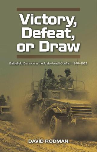 Victory, Defeat, or Draw – Battlefield Decision in the Arab–Israeli Conflict, 1…