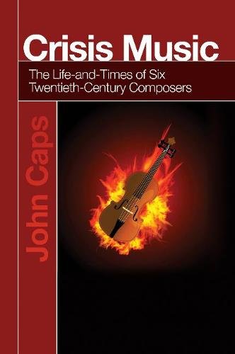 Crisis Music – The Life–and–Times of Six Twentieth–Century Composers Caps