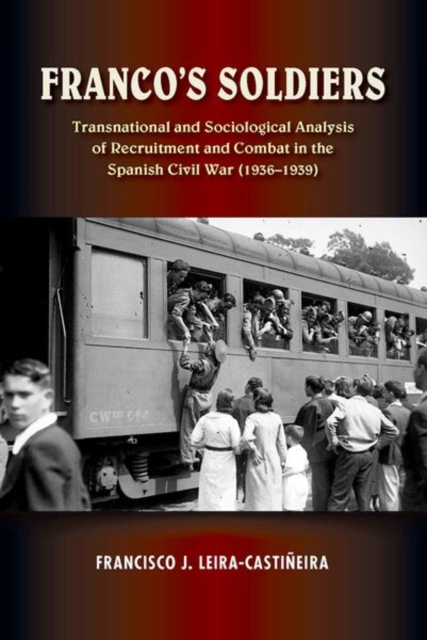 Franco`s Soldiers – Recruitment and Combat in the Spanish Civil War (1936–1939)