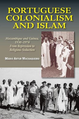 Portuguese Colonialism and Islam – Mozambique and Guinea, 1930–1974 – From Repr…