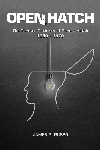 Open Hatch – The Theater Criticism of Robert Hatch, 1950–1970 Russo Paperback