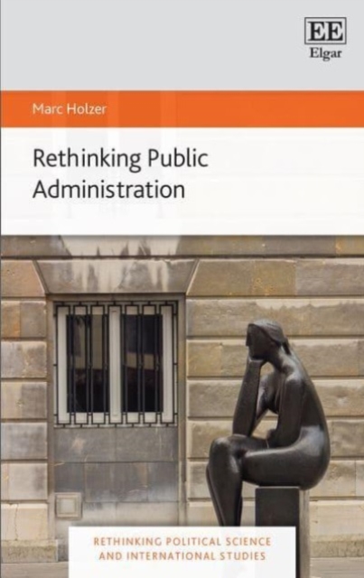 Rethinking Public Administration Holzer Hardback Edward Elgar 9781789907087