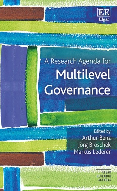 A Research Agenda for Multilevel Governance Benz Broschek Lederer Hardback