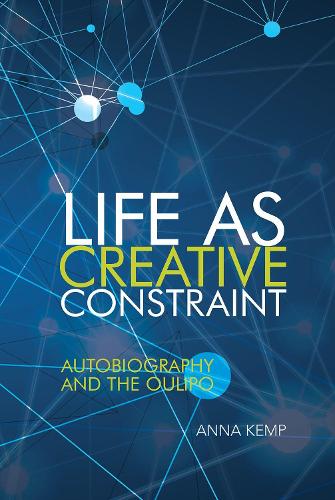 Life as Creative Constraint – Autobiography and the Oulipo Kemp Hardback