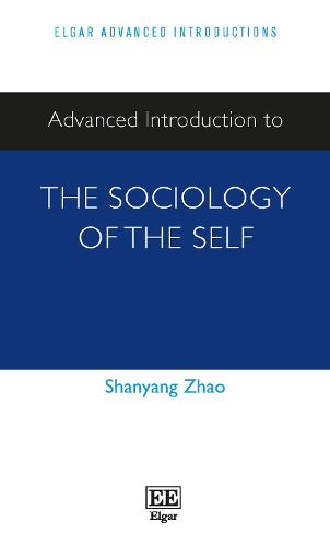 Advanced Introduction to the Sociology of the Self Zhao Hardback Edward Elgar