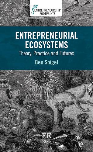 Entrepreneurial Ecosystems – Theory, Practice and Futures Spigel Paperback
