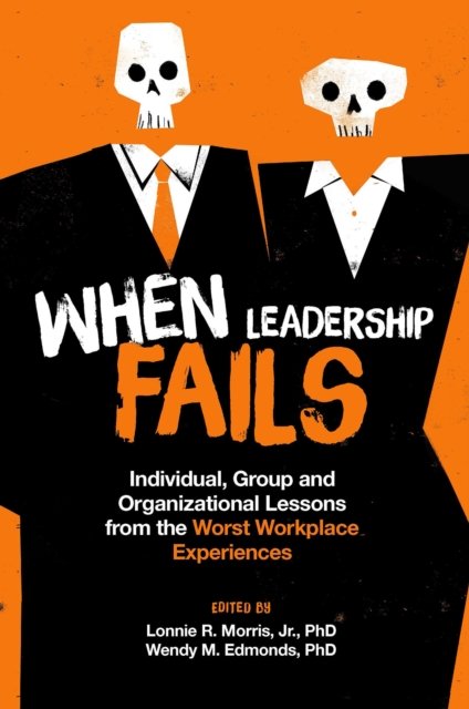 When Leadership Fails – Individual, Group and Organizational Lessons from the W…
