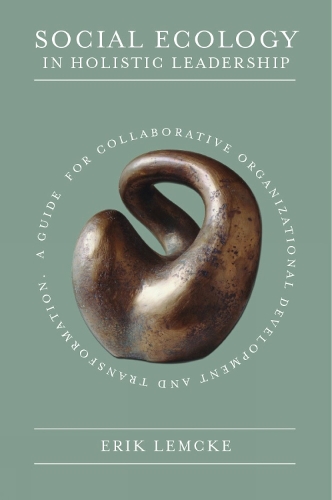 Social Ecology in Holistic Leadership – A Guide for Collaborative Organizationa…