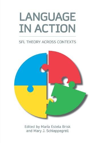 Language in Action – SFL Theory across Contexts Estela Brisk Schleppegrell