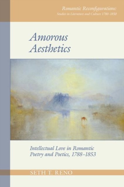 Amorous Aesthetics – Intellectual Love in Romantic Poetry and Poetics, 1788–185…