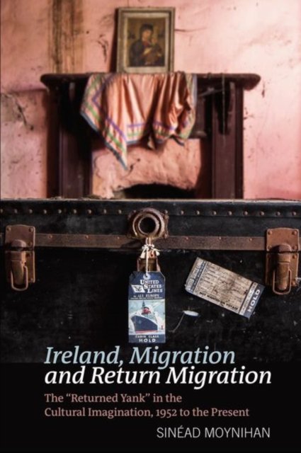 Ireland, Migration and Return Migration – The ""Returned Yank"" in the Cultural I…
