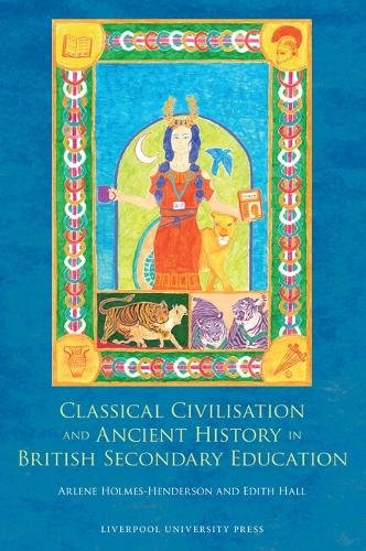 Classical Civilisation and Ancient History in British Secondary Education Hall