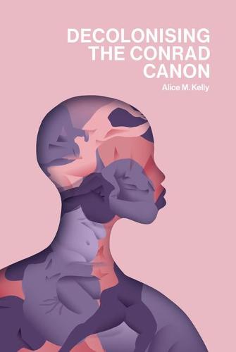 Decolonising the Conrad Canon Kelly Hardback Liverpool University Press