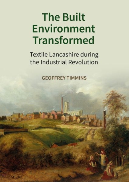 The Built Environment Transformed – Textile Lancashire during the Industrial Re…