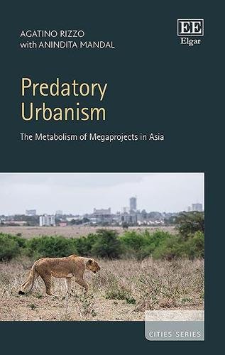 Predatory Urbanism – The Metabolism of Megaprojects in Asia Rizzo Mandal