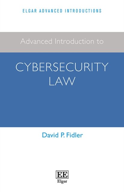 Advanced Introduction to Cybersecurity Law Fidler Hardback Edward Elgar