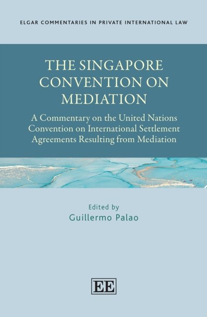 The Singapore Convention on Mediation – A Commentary on the United Nations Conv…