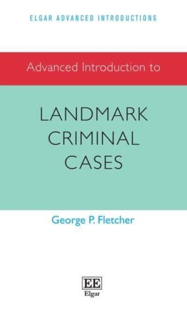 Advanced Introduction to Landmark Criminal Cases Fletcher Hardback Edward Elgar