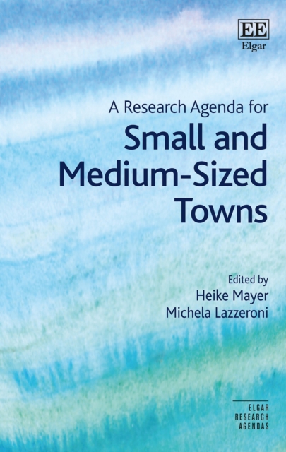 A Research Agenda for Small and Medium–Sized Towns Mayer Lazzeroni Hardback