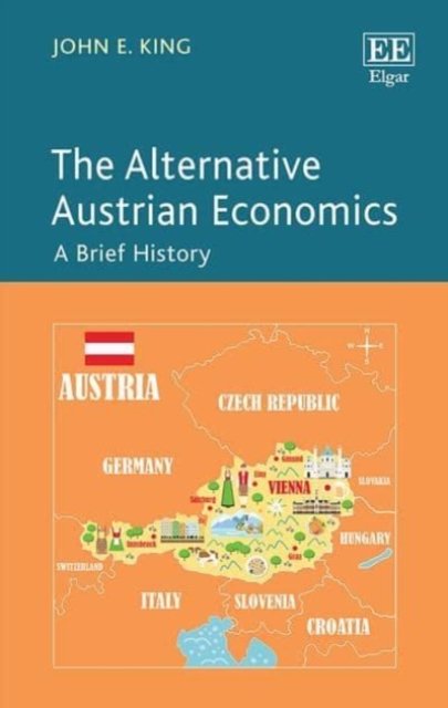 The Alternative Austrian Economics – A Brief History King Paperback Edward Elgar