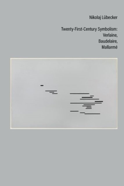 Twenty–First–Century Symbolism – Verlaine, Baudelaire, Mallarmé Lübecker