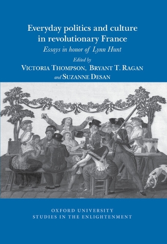 Everyday Politics and Culture in Revolutionary F – Essays in Honor of Lynn Hunt