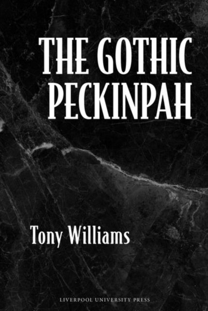 The Gothic Peckinpah Williams Hardback Liverpool University Press 9781802074611
