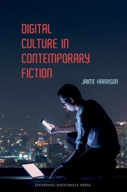 Digital Culture in Contemporary Fiction Harrison Hardback 9781802074710