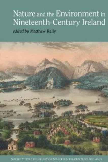 Nature and the Environment in Nineteenth–Century Ireland Kelly Paperback
